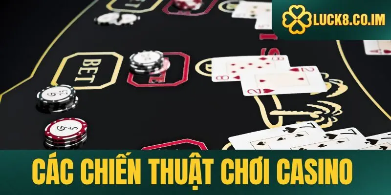 Các chiến thuật chơi casino tăng cơ hội thắng