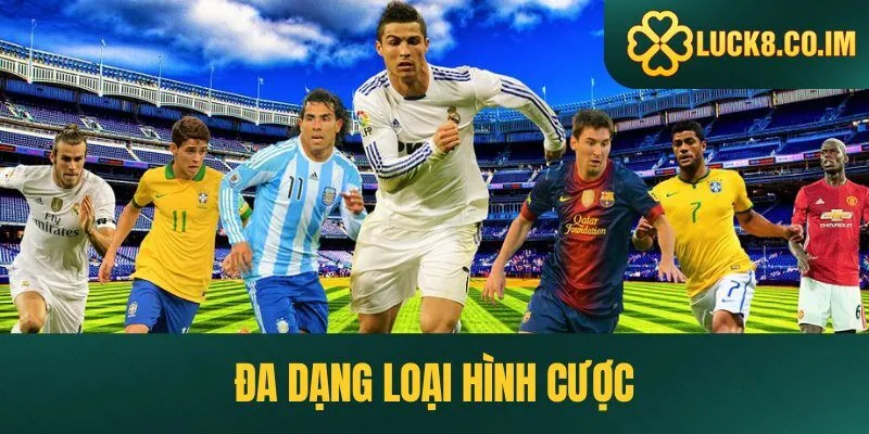 Các loại kèo cược tại Luck8