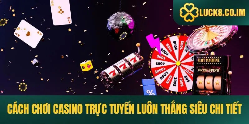 cách chơi casino trực tuyến luôn thắng