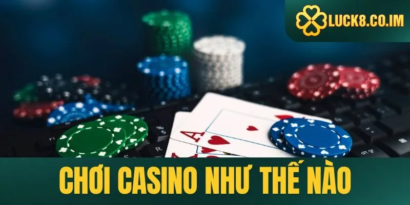 chơi casino như thế nào Luck8