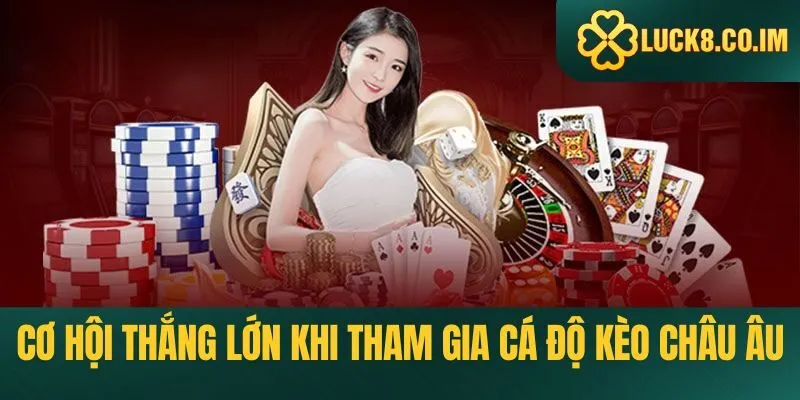 Cơ hội thắng lớn khi tham gia cá độ kèo châu Âu