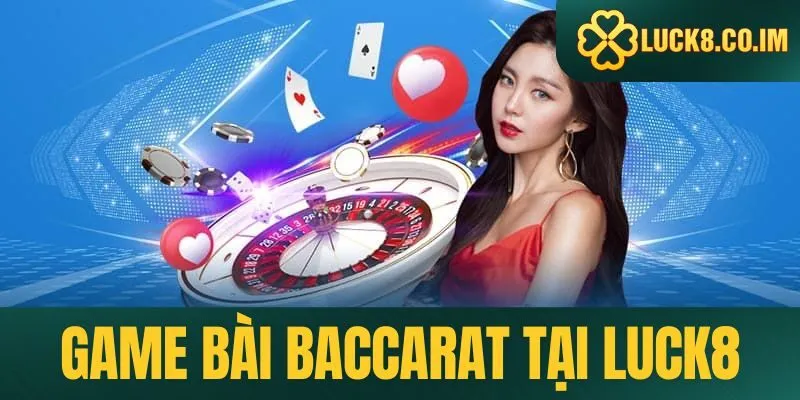 Game bài Baccarat tại Luck8