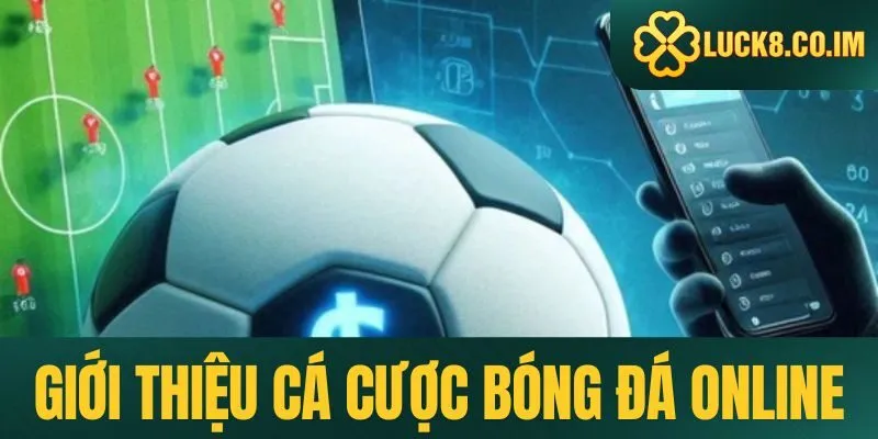 Khám phá đôi nét về cá cược bóng đá online tại Luck8