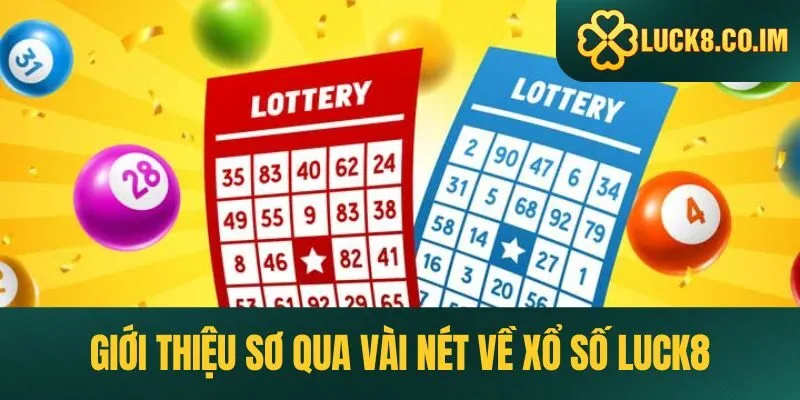 Giới thiệu sơ qua vài nét về Xổ số Luck8