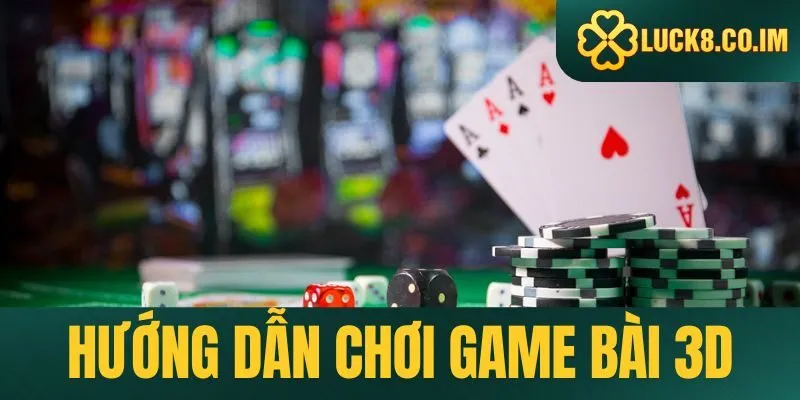 Hướng dẫn chơi game bài 3D