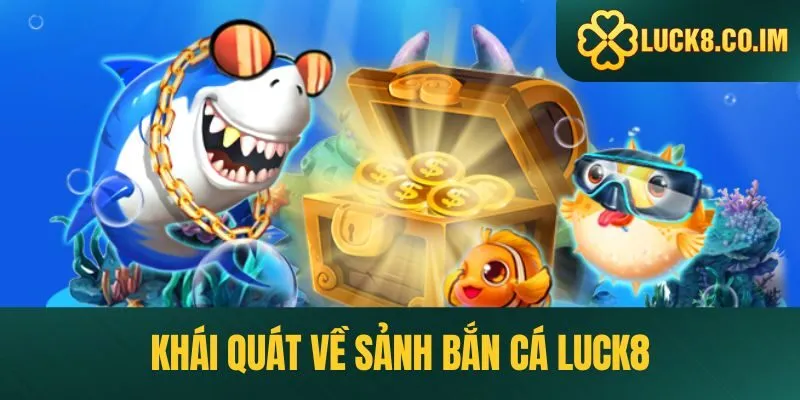 Khái quát về sảnh Bắn cá Luck8