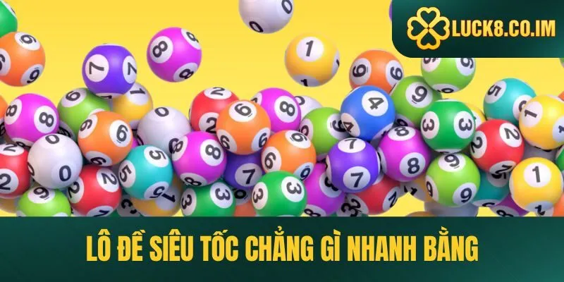 Lô đề siêu tốc chẳng gì nhanh bằng