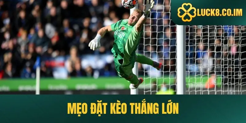 Mẹo đặt kèo bóng đá thắng đậm từ cao thủ Luck8