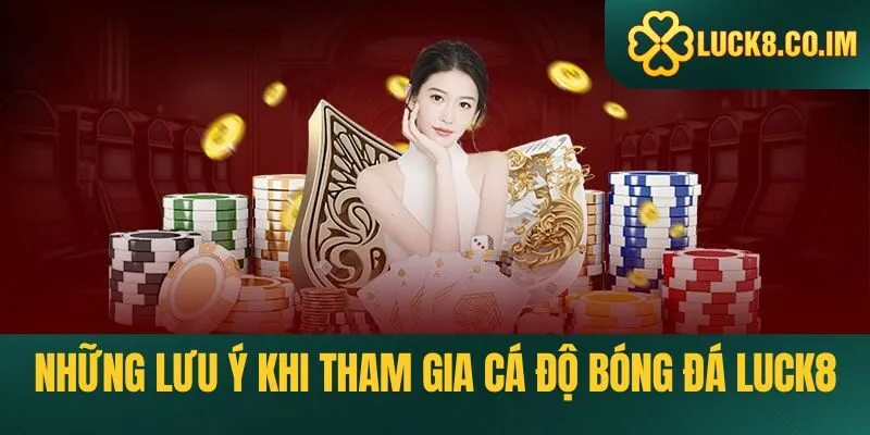 Những lưu ý khi tham gia cá độ bóng đá Luck8