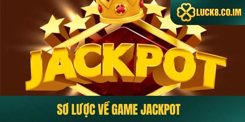 Sơ lược về game Jackpot