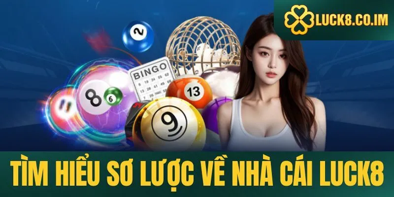 Tìm hiểu sơ lược về nhà cái Luck8