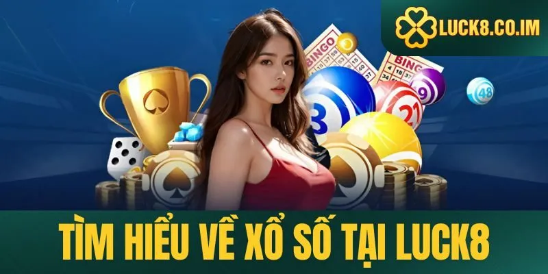 Tìm hiểu về xổ số tại Luck8