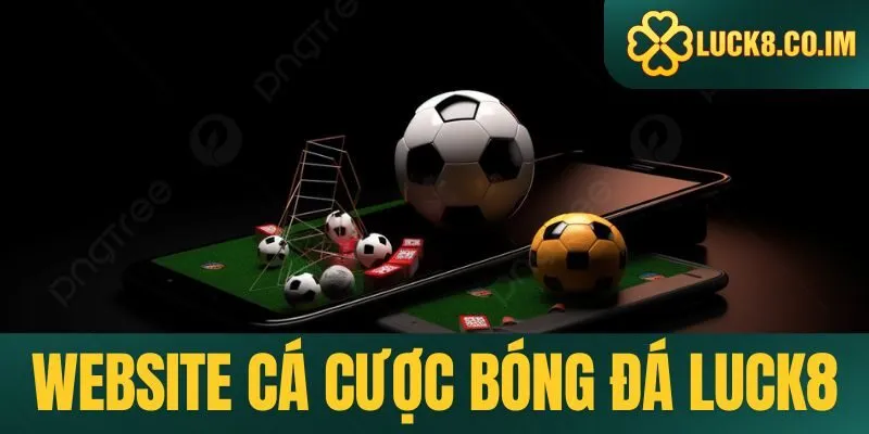 trang web đặt cược bóng đá uy tín Luck8